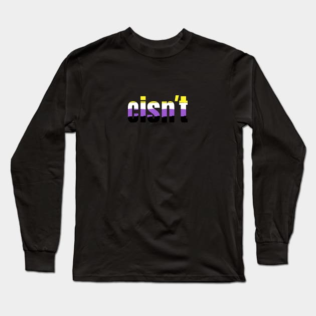 Cisn't | Funny Nonbinary Pride Flag Colors | Gift for Enby Long Sleeve T-Shirt by Merch4Days